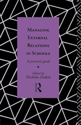 Managing External Relations in Schools: A Practical Guide by Nicholas Hedley Fo