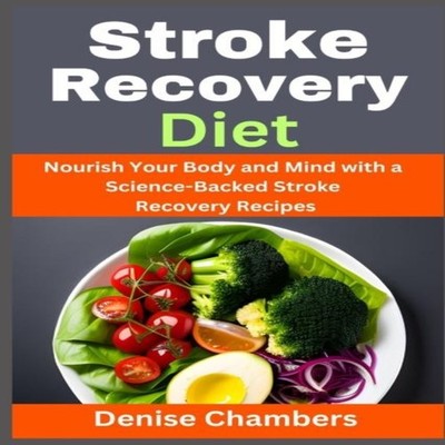Stroke Recovery Diet Nourish Your Body and Mind with a Science-Ba