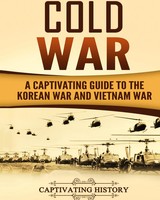 Cold War | A Captivating Guide To The Korean War And Vietnam War | History
