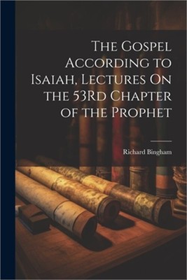 The Gospel According to Isaiah, Lectures On the 53Rd Chapter of the Prophet (Pap