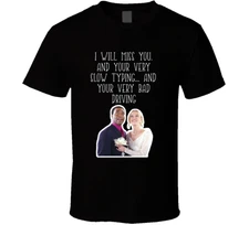 I Will Miss You. And Your Very Slow Typing And Your Very Bad Driving Love Actual