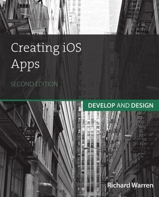 Develop and Design Ser.: Creating IOS Apps : Develop and Design by Richard...