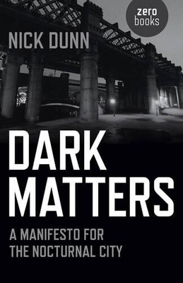 Nick Dunn Dark Matters   A Manifesto for the Nocturnal C (Paperback) (UK IMPORT)