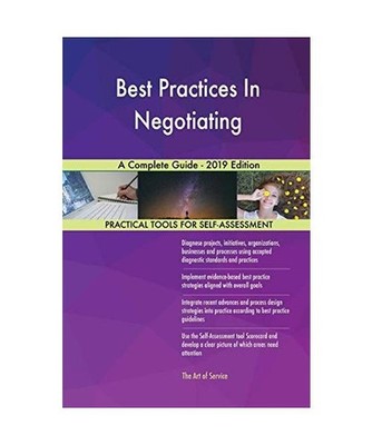 Best Practices In Negotiating A Complete Guide - 2019 Edition, Gerardus Blokdyk