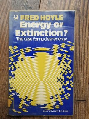 Energy Or Extinction? The Case For Nuclear Energy By Fred Hoyle