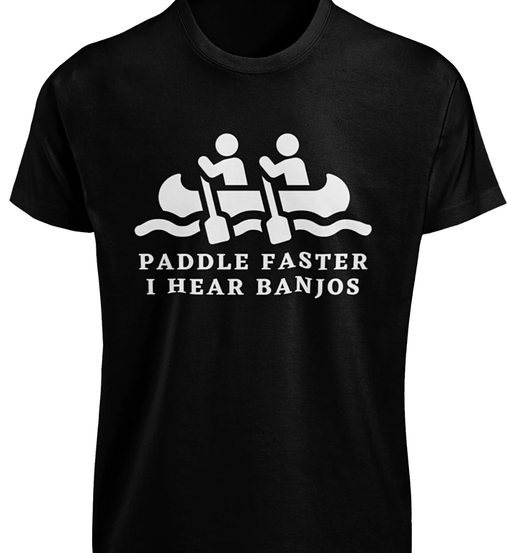 Paddle Faster I Hear Banjos T-SHIRT S-3XL Funny Deliverance Kayaking Camping TEE