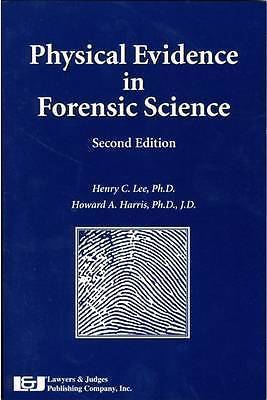 Physical Evidence in Forensic Science by Henry C Lee