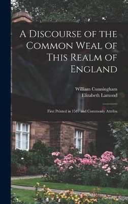 William Cunningham A Discourse of the Common Weal of This (Hardback) (UK IMPORT)
