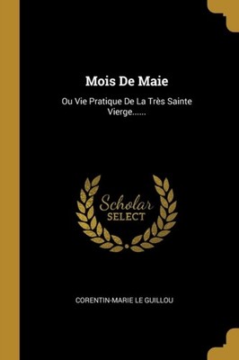 Guillou - Mois De Maie  Ou Vie Pratique De La Trs Sainte Vierge...... - X555z