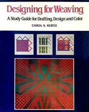 Designing for weaving: A study guide for drafting, design, and color by Walsh, C