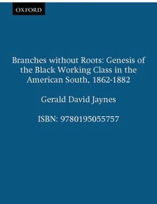 Branches Without Roots: Genesis of the Black Working Class in the American...