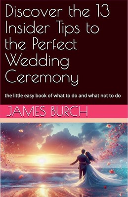 Discover the 13 Insider Tips to the Perfect Wedding Ceremony James Burch Buch