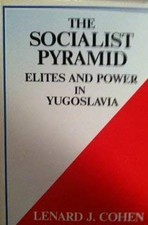 The Socialist Pyramid : Elites and Power in Yugoslavia Lenard J.