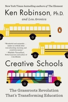 Creative Schools : The Grassroots Revolution That's Transforming