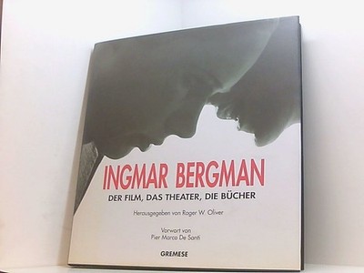 Ingmar Bergman. Der Film, das Theater, die Bücher der Film, das Theater, die Büc