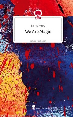 We Are Magic. Life is a Story - story.one L. J. Knightley