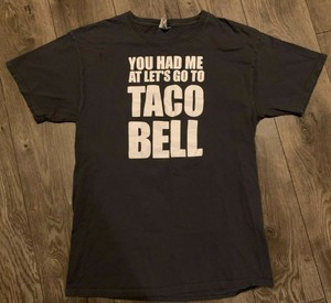 you had me at let's go to taco bell