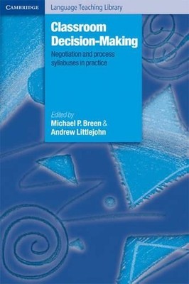 Classroom Decision-Making: Negotiation and Process Syllabuses in Practice by Mic