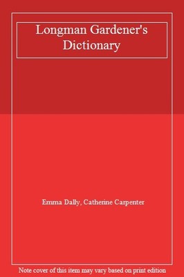 Longman Gardener's Dictionary,Emma Dally, Catherine Carpenter