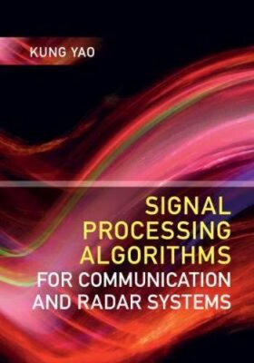 Signal Processing Algorithms for Communication and Radar Systems by Yao: New