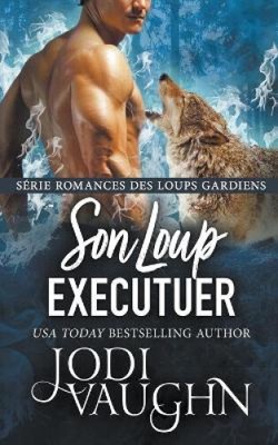 Son Loup Executuer (Romances Des Loups Gardiens) [French] by Jodi Vaughn