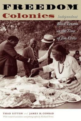 Freedom Colonies: Independent Black Texans in the Time of Jim Crow (Jack and Do