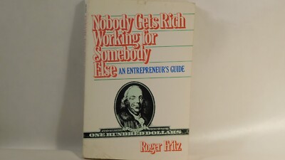 Nobody Gets Rich Working for Somebody Else By: Roger Friz