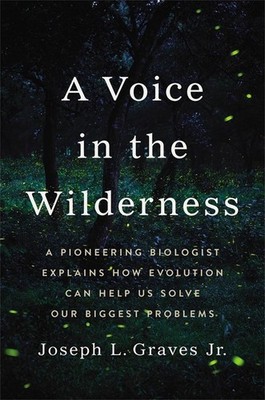 A Voice in the Wilderness: A Pioneering Biologist Explains How Evolution Can Hel