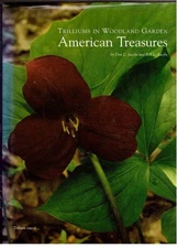 Trilliums in Woodland and Garden American Treasures by Jacobs