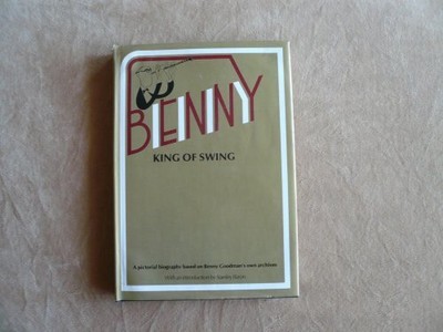 BENNY, KING OF SWING: A PICTORIAL BIOGRAPHY BASED ON BENNY By Benny Goodman NEW