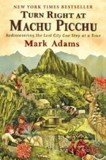 Turn Right at Machu Picchu: Rediscovering the Lost City One Step at - GOOD