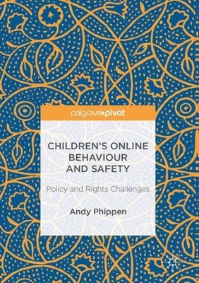 Children s Online Behaviour and Safety : Policy and Rights Challenges, Hardco...