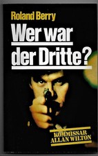 Roland Berry > Wer war der Dritte ? < Kommissar Allan Wilton Krimi von 1984