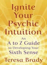 Ignite Your Psychic Intuition: An A to Z Guide to Developing Your Sixt - GOOD