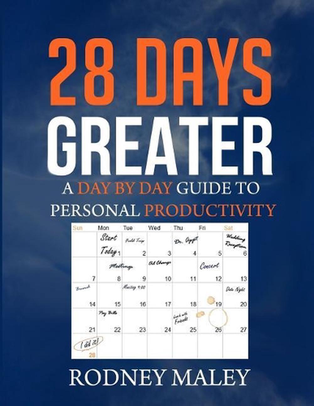 28 Days Greater: A Day by Day Guide to Personal Productivity by Rodney Maley (En