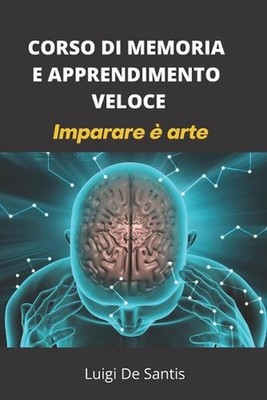 Corso Di Memoria E Apprendimento Veloce: Imparare ? arte by Luigi de Santis (Ita