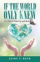 If The World Only Knew It's Time To Wake Up And Heal Jason T. Beck Taschenbuch