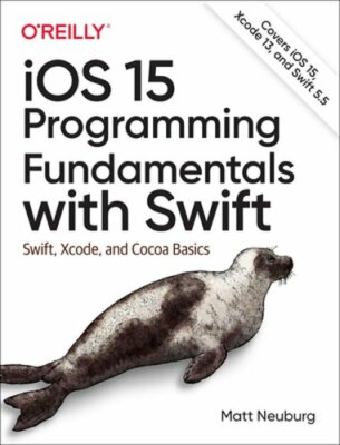 IOS 15 Programming Fundamentals with Swift: Swift, Xcode, and Cocoa Basics: New