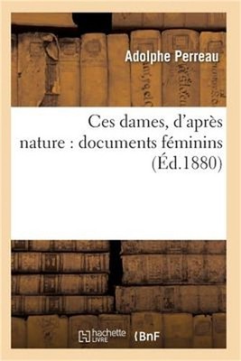 Ces Dames, d'Apr�s Nature: Documents F�minins (Paperback or Softback)