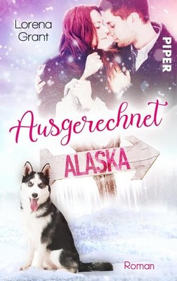 Ausgerechnet Alaska: Verliebt unter Mistelzweigen | Lorena Grant | deutsch