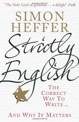 Strictly English: The Correct Way to Write . . . and Why It Mat 