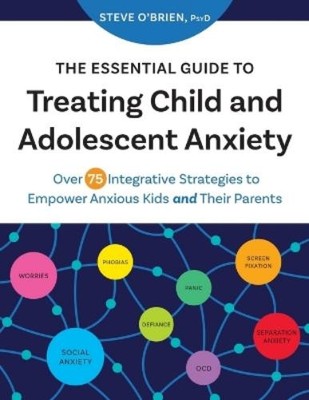 Steve O'Brien The Essential Guide to Treating Child and Adolescent A (Paperback)