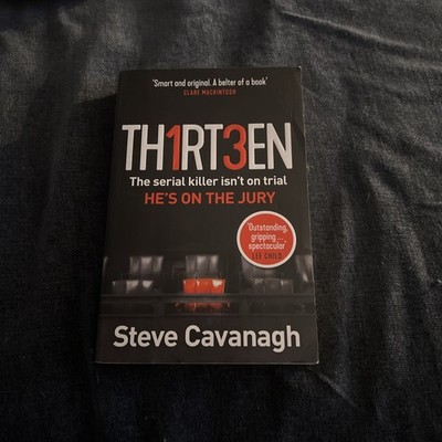 Thirteen: The serial killer isn t on trial. He s on the jury By Steve Cavanagh