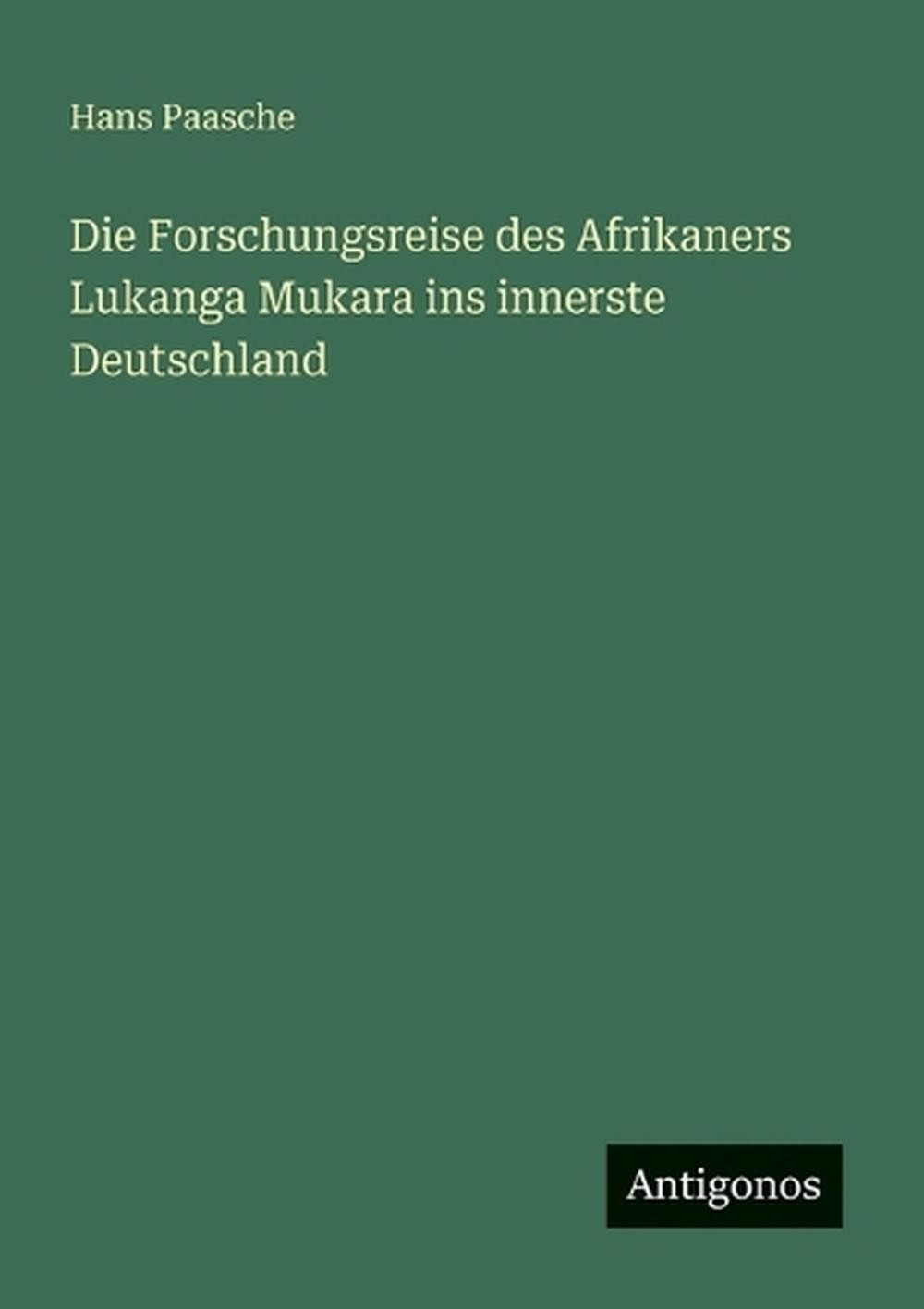 Die Forschungsreise des Afrikaners Lukanga Mukara ins innerste Deutschland by Ha