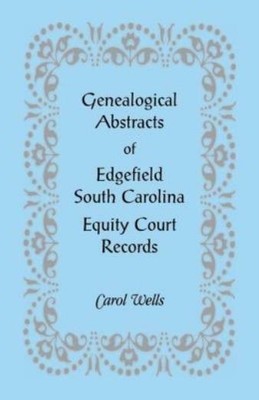 Genealogical Abstracts Of Edgefield, South Carolina Equity Court Records