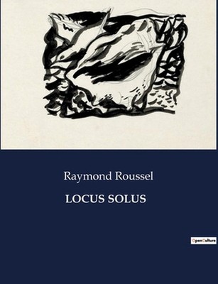 Locus Solus: Exploration des inventions et des myst?res dans le domaine de Locus