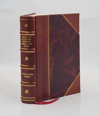 From The Black Sea Through Persia And India 1896 [Leather Bound]
