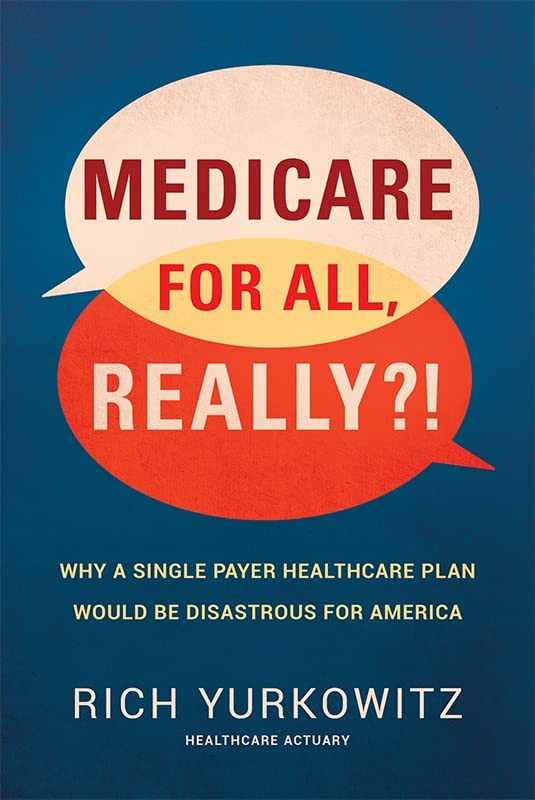 Medicare For All, Really?!: Why A Single Payer Healthcare Plan Would Be Disa...