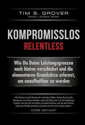 Kompromisslos - Relentless | Tim Grover, Shari Lesser Wenk | deutsch