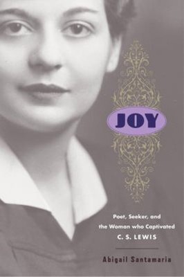 Joy : Poet, Seeker, and the Woman Who Captivated C. S. Lewis Abig